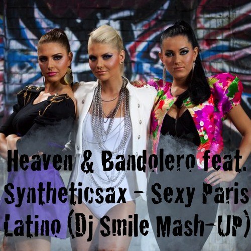 Heaven & Bandolero feat. Syntheticsax - Sexy Paris Latino (Dj Smile Mash-Up) [2012]